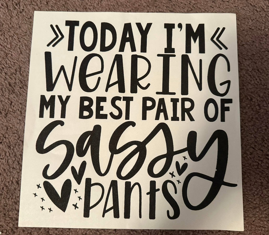 Toddler~ Today I'm Wearing My Best Pair Of Sassy Pants