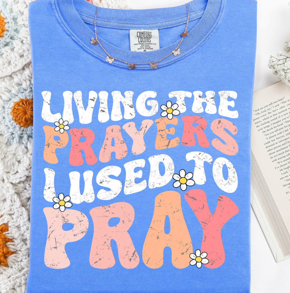Living the prayers I used to pray